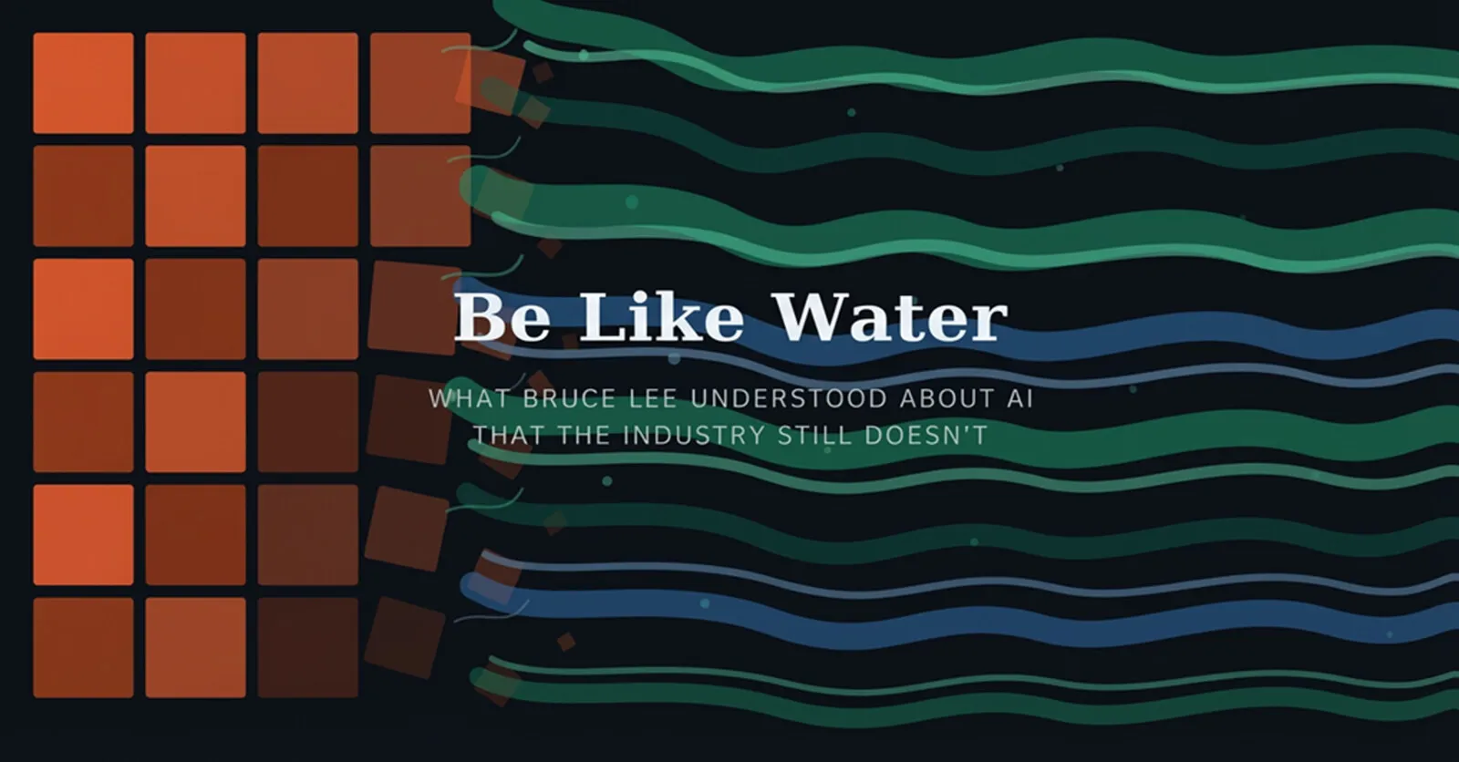 Be Like Water – the header from my essay on what Bruce Lee understood about AI